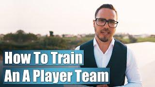 How To Train An A Player Team