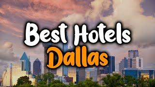 Best Hotels In Dallas, Texas - For Families, Couples, Work Trips, Luxury & Budget