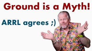 Ground is a Myth Rant Tech Talk Friday - ARRL agees :) #ARRL #Groundisamyth #grounding