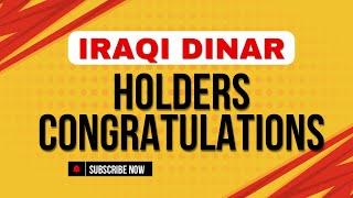 Iraqi Dinar Holders Congratulations IQD Today Update