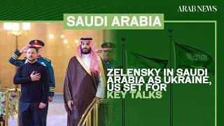 Zelensky in Saudi Arabia as Ukraine, US set for key talks | Arab News