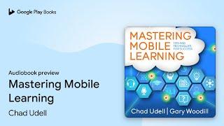 Mastering Mobile Learning by Chad Udell · Audiobook preview