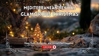 Glamorous Mediterranean Revival Christmas: Deep Reds, Burgundy, and Unmatched Elegance 