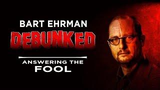 Bart Erhman Debunked | Answering The Fool | Ancientpathstv