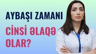 Aybaşı zamanı CİNSİ ƏLAQƏ OLAR? | Ginekoloq Vüsalə Əzizova