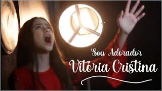 SOU ADORADOR || VITÓRIA CRISTINA | CLIPE OFICIAL