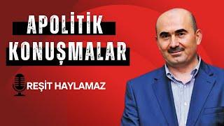 Apolitik Konuşmalar: Reşit Haylamaz