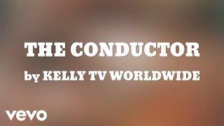 KELLY TV WORLDWIDE - THE CONDUCTOR (AUDIO)