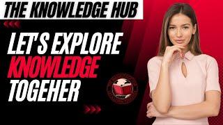 The Knowledge Hub | Let's explore knowledge together