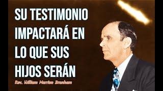 Su testimonio impactará en lo que sus hijos serán | Rev. William Branham