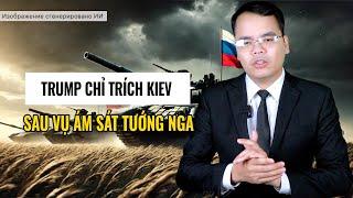 TRUMP CHỈ TRÍCH KIEV SAU VỤ KHỬ TƯỚNG NGA|| Bàn Cờ Thế Sự