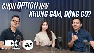 OPTION hay KHUNG GẦM, ĐỘNG CƠ quan trọng hơn? | Mê Xe Podcast #13