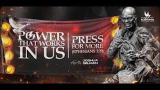 THE POWER THAT WORKS IN US [THE PRESS FOR MORE] WITH APOSTLE JOSHUA SELMAN