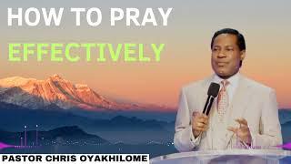 How To Pray Effectively | Pastor CHRIS OYAKHILOME 2024 Ph. D