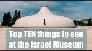 TOP TEN things to see at the Israel Museum -- Vlog #17