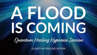 A Flood Is Coming, Using our gifts to assist in healing  - Soul Center Healing Hypnosis Session