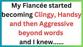 Engagement Stress or Possessiveness - My Fiancée Was Overwhelming Me With Affection