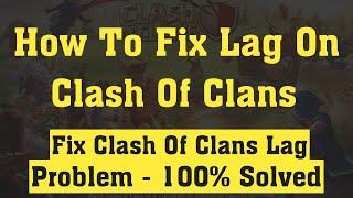 How to Fix Clash of Clans lagging Problem in Android & ios