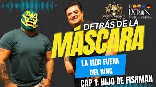 Detrás de la máscara "La Vida Fuera del Ring" CAPÍTULO 1: Hijo de Fishman