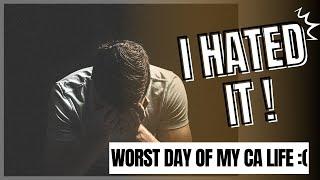 Worst day of my life as a CA | I wanted to quit and leave 