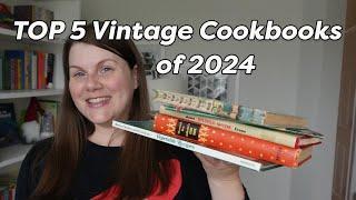 My TOP 5 VINTAGE COOKBOOKS of 2024!