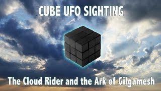 CUBE UFO SIGHTING: The Cloud Rider and the Ark of Gilgamesh