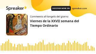 Viernes de la XXVII semana del Tiempo Ordinario