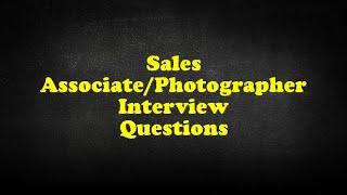 Sales Associate/Photographer Interview Questions