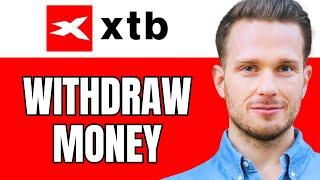 How To Withdraw Money From XTB