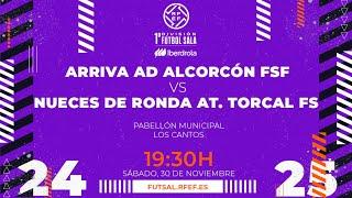 ARRIVA AD ALCORCÓN - NUECES DE RONDA ATLÉTICO TORCAL | PRIMERA DIVISIÓN FEMENINA FÚTBOL SALA | J12