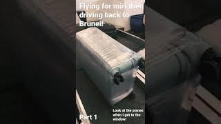 Flying for miri and driving back for Brunei!Part 1