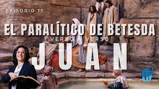 [Ep. #17] Juan 5:1-18- El Paralítico de Betesda ️: ¿Quieres Ser SANADO?   Juan verso a verso