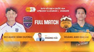 FULL MATCH: BECAMEX BÌNH DƯƠNG - HOÀNG ANH GIA LAI | LPBANK V.LEAGUE 1 - 2024/25