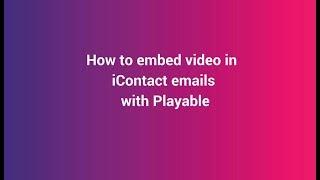 Video Email -  How to embed video in iContact emails with Playable