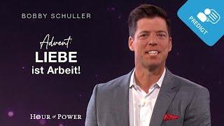 Advent: Liebe ist Arbeit! - Predigt von Bobby Schuller