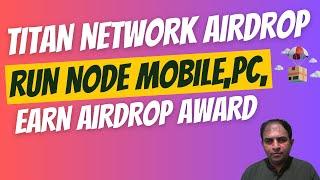 Titan Network Airdrop|Run Node Mobile,PC|Earn Airdrop Award