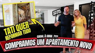 COMPRAMOS UM APARTAMENTO NOVO - A TATI QUER REFORMAR TUDO... E AGORA ?