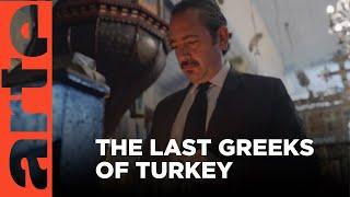 The Last Greeks of Turkey | ARTE.tv Documentary