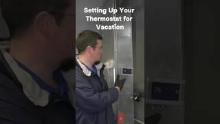 Setting up your Thermostat for Vacation