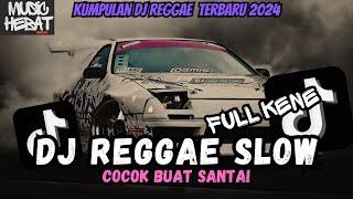 KUMPULAN DJ REGGAE SLOW TERBARU || DJ CAMPURAN VIRAL TIKTOK 2024