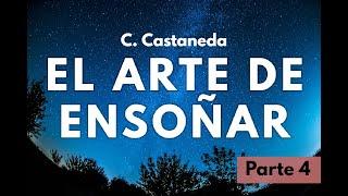 EL ARTE DE ENSOÑAR | C. Castaneda | Parte 4 | Audiolibro narrado en español | Castellano Argentino