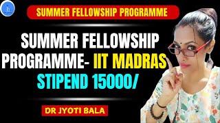 IITM - Summer Fellowship Programme| Summer Fellowship Programme - 2025 IIT Madras| Stipend 15000