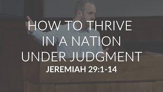 How To Thrive In A Nation Under Judgment (Jeremiah 29:1-14)