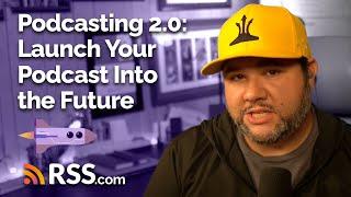 Launch Your Podcast into the Future with Podcasting 2.0 