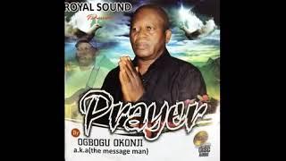 Ogbogu Okonji a.k.a the message man - Prayer