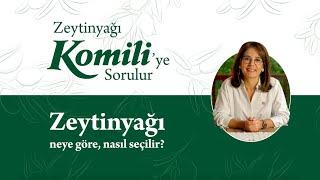 Zeytinyağı Komili’ye Sorulur - Zeytinyağı Neye Göre, Nasıl Seçilir?