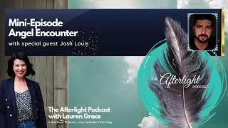 The Afterlight Podcast - Angel Encounter with Josh Louis