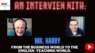 MR HARRY: FROM THE BUSINESS WORLD TO THE ENGLISH-TEACHING WORLD.