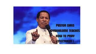 PASTOR CHRIS OYAKHILOME TEACHES HOW TO PRAY EFFECTIVELY