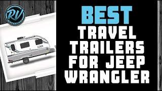 Best Travel Trailers For Jeep Wrangler  (2020 Picks) | RV Expertise